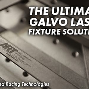 May include: Close-up of a metal fixture with the text "ART Advanced Racing Technologies" and the words "The Ultimate Galvo Laser Fixture Solution".