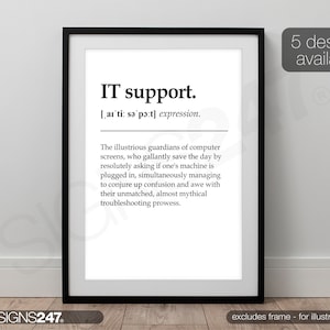 May include: Black and white printable wall art with a definition of "IT support" as an expression. The definition describes IT support as the "illustrious guardians of computer screens, who gallantly save the day by resolutely asking if one's machine is plugged in, simultaneously managing to conjure up confusion and awe with their unmatched, almost mythical troubleshooting prowess."