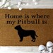 Home is where my Pitbull is doormat, Pitbull lover, gifts for pitbull lovers, pitbull doormat, bully breed lover pitbull gifts