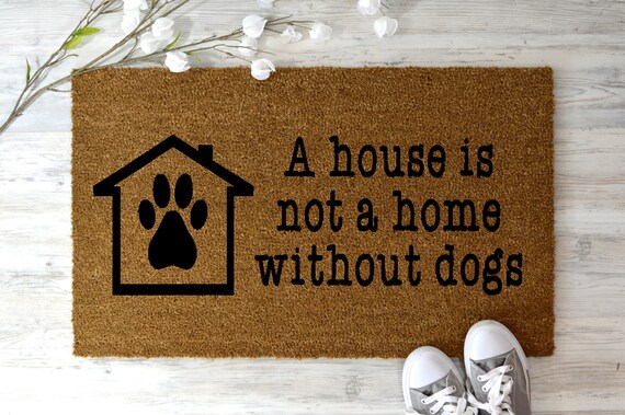 A House Is Not A Home Without Dogs Doormat Dog Doormat Puppy Etsy