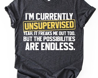 Funny Shirts for Men Funny Gifts For Him Funny Sarcastic Husband Dad Joke T-Shirt I'm Currently Unsupervised Boyfriend Gift Mens Humor Tee