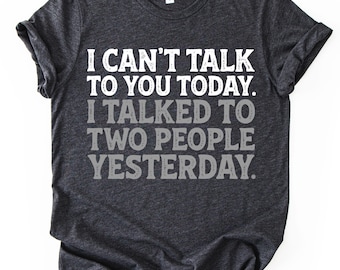 Funny Sarcastic Introvert Shirt Anti Social Introvert Tee Funny Introvert Gifts I Can't Talk Today I Talked To Two People Yesterday T-Shirt