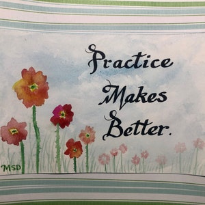 May include: Watercolor painting of a blue sky with white clouds and a field of pink and red flowers. The text "Practice Makes Better." is written in black cursive.