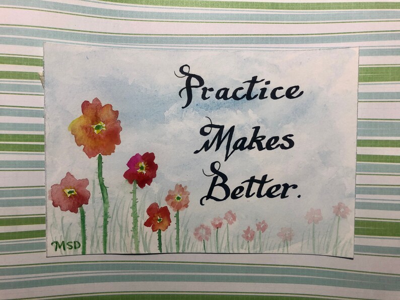 May include: Watercolor painting of a blue sky with white clouds and a field of pink and red flowers. The text "Practice Makes Better." is written in black cursive.