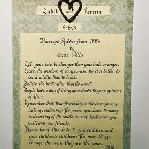 May include: A framed print with a heart made of twigs and the text "Labib and Verena 9-8-18 Marriage Advice from 1886 by Jane Wells Let your love be stronger than your hate or anger. Learn the wisdom of compromise, for it is better to bend a little than to break. Believe the best rather than the worst. People have a way of living up or down to your opinion of them Remember that true friendship is the basis for any lasting relationship. The person you choose to marry is deserving of the courtesies and kindnesses you bestow on your friends. Please hand this down to your children and your children's children: The more things change the more they are the same. MSS"