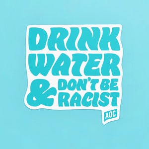 AOC Drink Water and Don't Be Racist Sticker