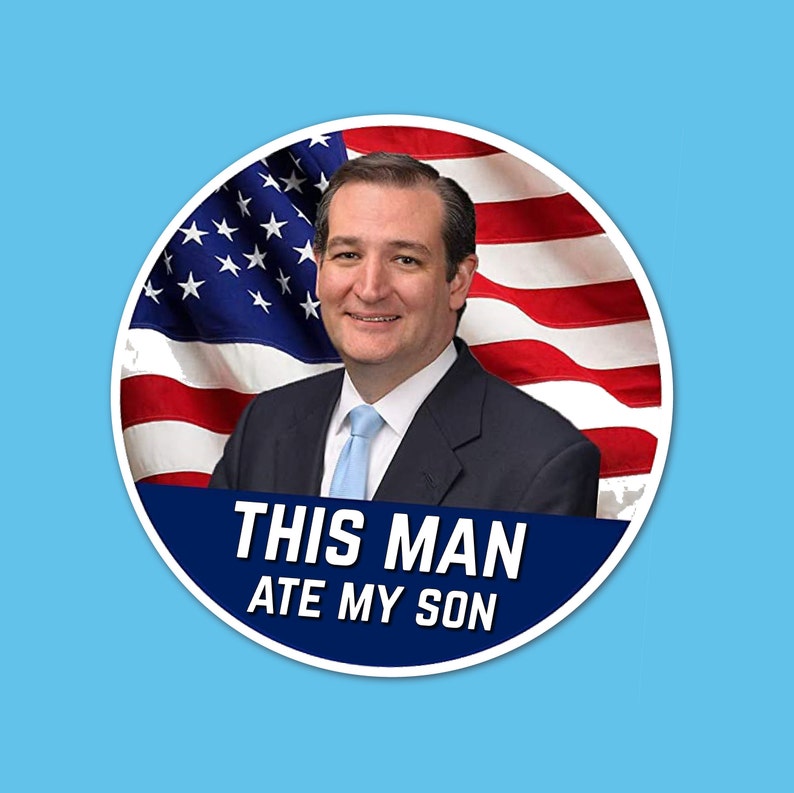 Ted Cruz - This Man Ate My Son - Vinyl Sticker Decal 