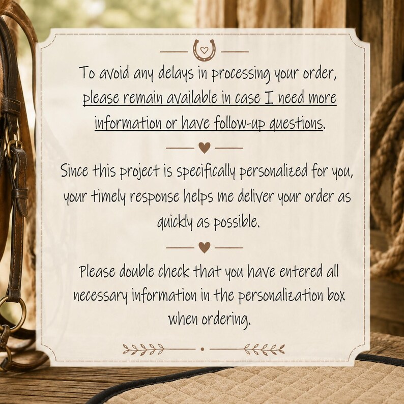 Puede incluir: Un letrero rectangular de color blanco hueso con texto en marr&oacute;n oscuro y bordes decorativos. El texto dice: To avoid any delays in processing your order, please remain available in case I need more information or have follow-up questions. Since this project is specifically personalized for you, your timely response helps me deliver your order as quickly as possible. Please double check that you have entered all necessary information in the personalization box when ordering.