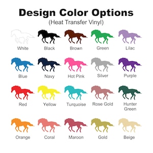 May include: A white background displays a chart of horse silhouettes in various colors. The text "Design Color Options (Heat Transfer Vinyl)" is at the top. Colors include white, black, brown, green, lilac, blue, navy, hot pink, silver, purple, red, yellow, turquoise, rose gold, hunter green, orange, coral, maroon, gold, and beige.