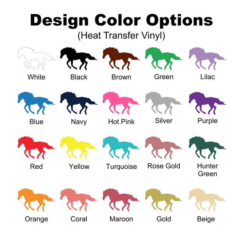 May include: A white background displays a chart of horse silhouettes in various colors. The text "Design Color Options (Heat Transfer Vinyl)" is at the top. Colors include white, black, brown, green, lilac, blue, navy, hot pink, silver, purple, red, yellow, turquoise, rose gold, hunter green, orange, coral, maroon, gold, and beige.