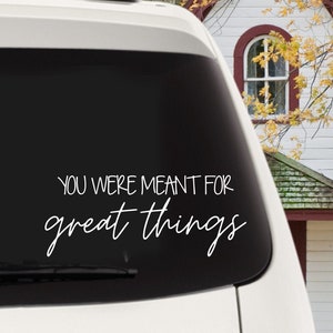 You Were Meant for Great Things Car Decal, Meant Great Things Sticker, Motivational Decal, Motivational Sticker, Positivity, Manifestation
