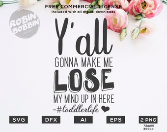 Y'all Gonna Make Me Lose My Mind Toddler svg eps dxf png Files for Cutting Machines Cameo Cricut, Baby Bear, Toddler Life, Boy, Girl, Funny