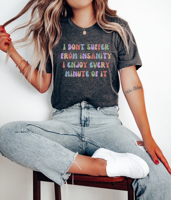 Insanity Shirt Shirts That Go Hard Anxiety Shirt Self Care Shirt Fucks to  Give Stay Positive Shirt Psychology Shirt