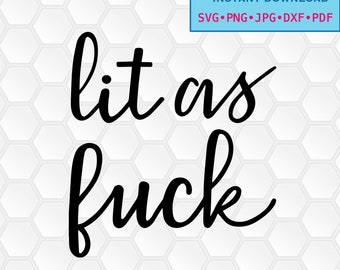 svg, png, dxf, jpg, pdf, Instant download, Digital print, vector, printable, Lit As Fuck