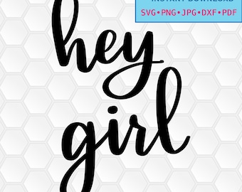 svg, png, dxf, jpg, pdf, Instant download, Digital print, printable, stickers, iron on, Hey Girl