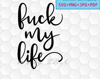 svg, png, dxf, jpg, pdf, Instant download, Digital print, vector, printable, Fuck My Life