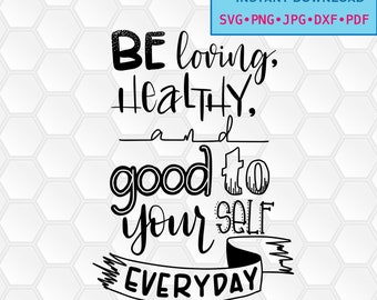 svg, png, dxf, jpg, pdf, Instant download, Digital print, printable, Be Loving Healthy and Good