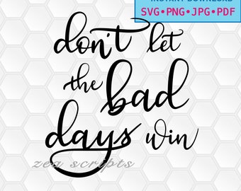 svg, png, dxf, jpg, pdf, Instant download, Digital print, vector, printable, stickers, iron on, Don't Let Bad Days Win