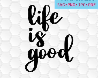 svg, png, dxf, jpg, pdf, Instant download, Digital print, vector, printable, life, inspirational quote, Life Is Good