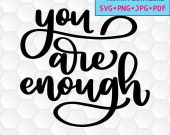 svg, png, dxf, jpg, pdf, Instant download, Digital print, vector, printable, inspiration, quote, You are Enough