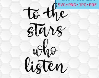 svg, png, dxf, jpg, pdf, Instant download, Digital print, vector, printable, stickers, iron on, To The Stars Who Listen