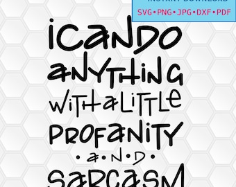 svg, png, dxf, jpg, pdf, Instant download, Digital print, printable, I can do Anything with Profanity and Sarcasm