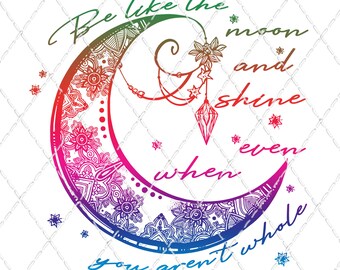 Op de afbeelding: Een kleurrijke halve maan met ingewikkelde mandala-ontwerpen. De tekst "Wees als de maan en schijn zelfs wanneer je niet heel bent" staat rond de maan.