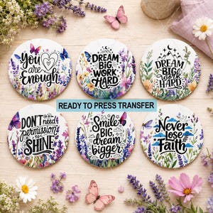 Floral Inspirational Quotes Sublimation Transfer - Ready To Press - Coaster/Ornaments
