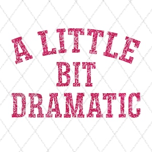 A Little Bit Dramatic - Pink Glitter Sublimation Transfer - Ready To Press