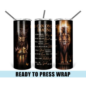 I Can Only Imagine - Tumbler Sublimation Transfer - Ready To Press - Heat Transfer - Christian - Bible - Verse - Lion - Religious
