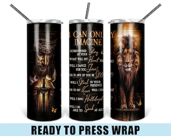 I Can Only Imagine - Tumbler Sublimation Transfer - Ready To Press - Heat Transfer - Christian - Bible - Verse - Lion - Religious