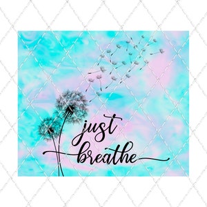 May include: A watercolor-style background in shades of blue and pink with dandelion seeds blowing in the wind. The text "just breathe" is written in black cursive lettering.