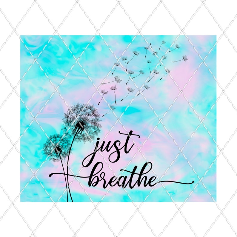 May include: A watercolor-style background in shades of blue and pink with dandelion seeds blowing in the wind. The text "just breathe" is written in black cursive lettering.
