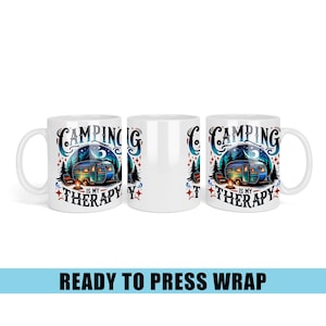 May include: White ceramic mug with a camping-themed design. The design features a blue and green camper, a campfire, trees, and the text "Camping is my Therapy" in a stylized font. The mug is ready for a press wrap.