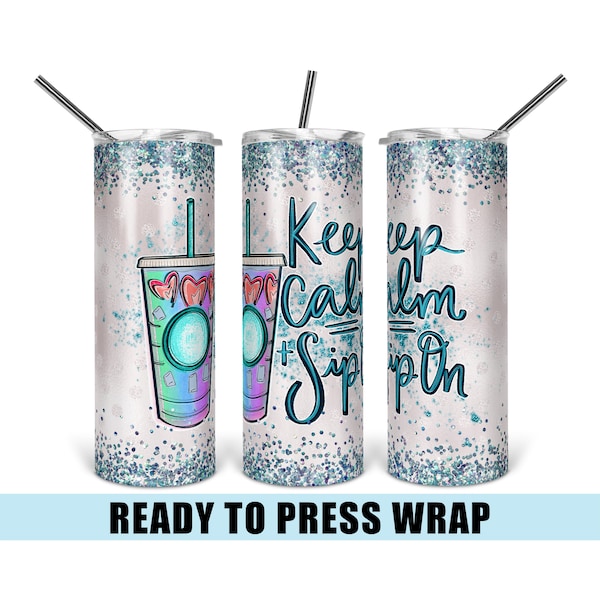 Keep Calm & Sip On - Tumbler Sublimation Transfer - Ready To Press - Heat Transfer - 20 OZ - 30 OZ - Sip On - Tea - Drink - Keep Calm