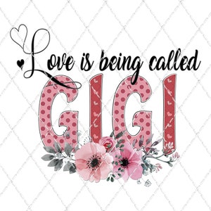 Love Is Being Called Gigi - Sublimation PNG - Digital Download - Digital Design - Shirt Design - Printable - Gigi - Watercolor Flowers