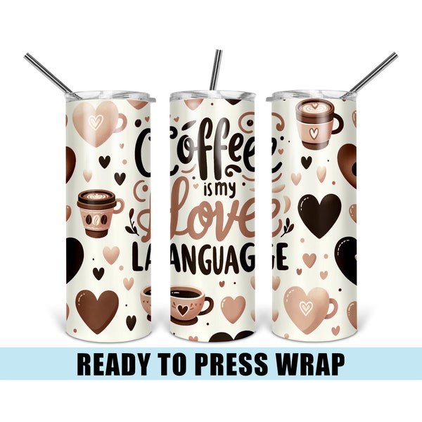 Coffee Is My Love Language - Tumbler Sublimation Transfer - Ready To Press - Heat Transfer - Love - Hearts - Valentines Day - Coffee