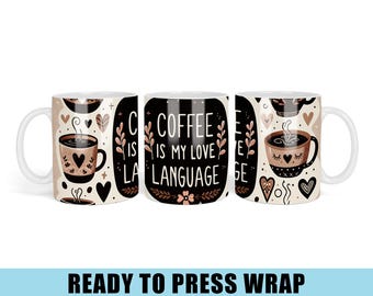 Coffee Is My Love Language Sublimation Transfer - Coffee Mug Wrap - Ready To Press