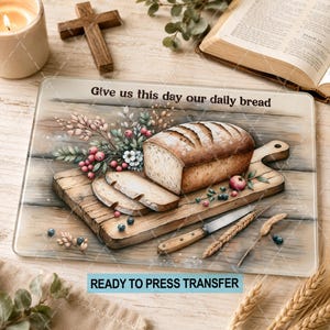 Our Daily Bread Sublimation Transfer - Ready To Press - Cutting Board