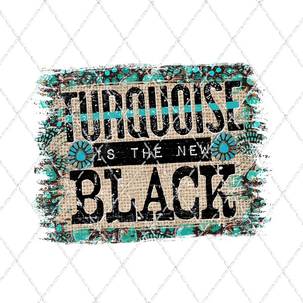 Turquoise Is The New Black - Sublimation Transfer - Ready To Press - Shirt Transfer - Heat Transfer - Turquoise - Squash Blossom - Western