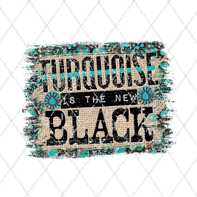 Turquoise Is The New Black Sublimation Transfer Ready To Press Shirt Transfer Heat Transfer Turquoise Squash Blossom Western image 1