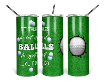 It Takes A Lot Of Balls To Golf Like I Do - Sublimation - PNG - Digital Download - Digital Design - Tumbler Design - Printable - 20 OZ