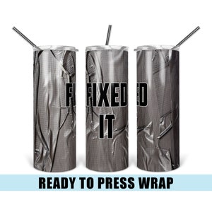 May include: Three stainless steel tumblers with a gray duct tape design and the text "I Fixed It" printed in black. The tumblers are ready to be pressed with a heat press.