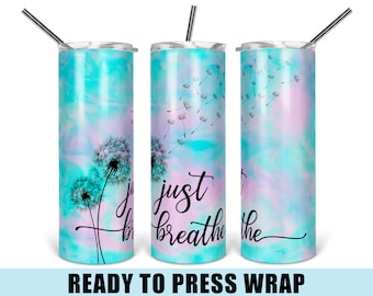 Just Breathe - Tumbler Sublimation Transfer - Ready To Press - Heat Transfer - 20 OZ - 30 OZ - Skinny Tumbler - Dandelion - Tie Dye - Pastel