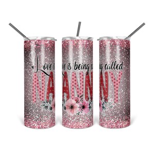 Nanny Tumbler Design: Love Is Being Called Nanny PNG (Digital Download)