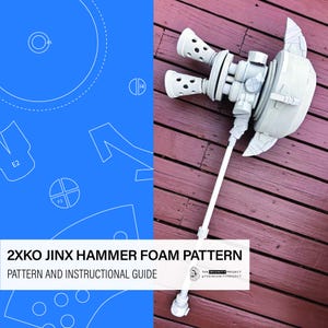 May include: A white foam hammer prop with a long handle, two barrel-shaped components, and a circular head. The prop is on a wooden surface. Text on the image reads "2XKO JINX HAMMER FOAM PATTERN" and "PATTERN AND INSTRUCTIONAL GUIDE".