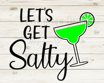 Let’s Get Salty SVG, Margarita SVG, Cinco de Mayo SVG, Just a Little Salty svg, Salty svg, Let’s Get Salty Tshirt svg png dxf, Margarita png