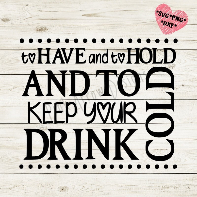 SVG PNG DXF cut file wedding koozie svg to have and to ...