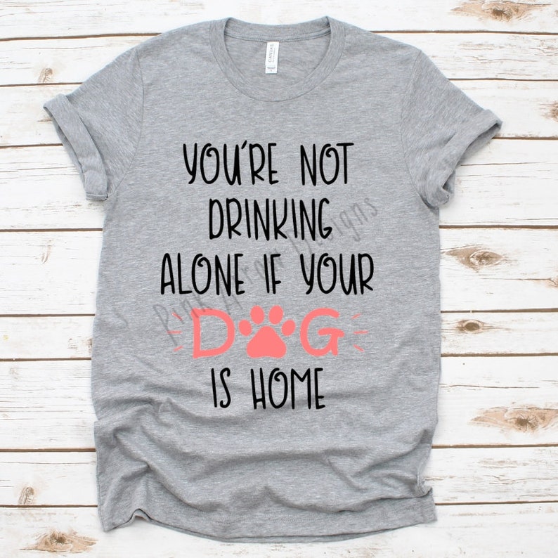 It’s Not Drinking Alone If Your Dog is Home Svg Drinking - Etsy