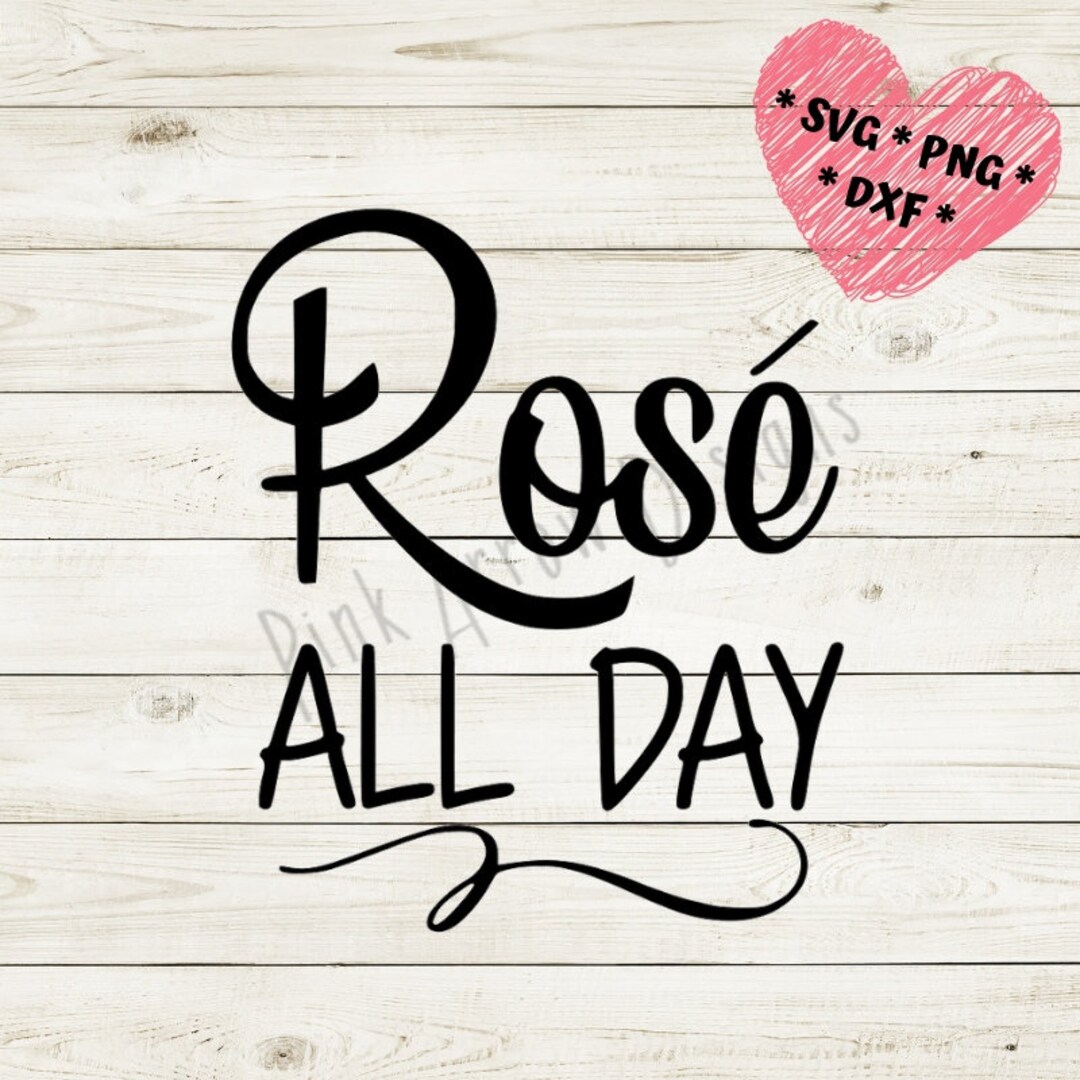 Rose' All Day Svg, Rose' All Day, Wine Svg, PNG SVG DXF, Cricut